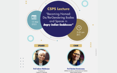 CSPS lecture- Becoming Nomad:De/Re Gendering Bodies and Spaces in Angry Indian Godesses.